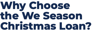 Why Choose  the We Season Christmas Loan?